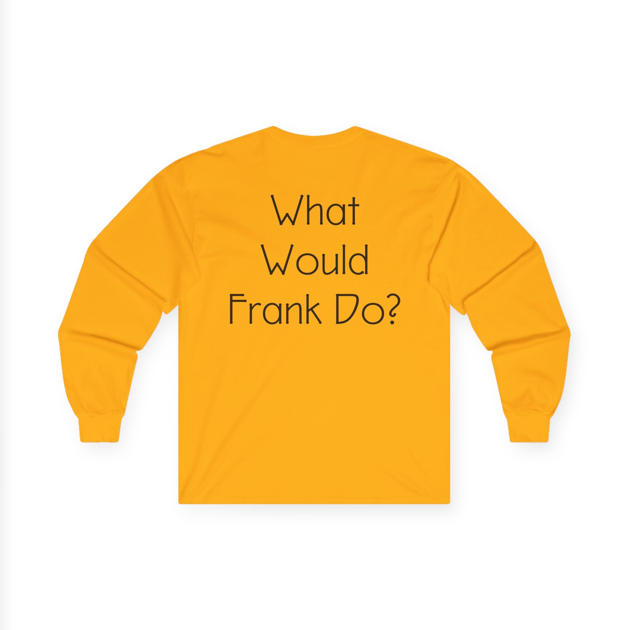 What Would Frank Do? Long Sleeve Tee