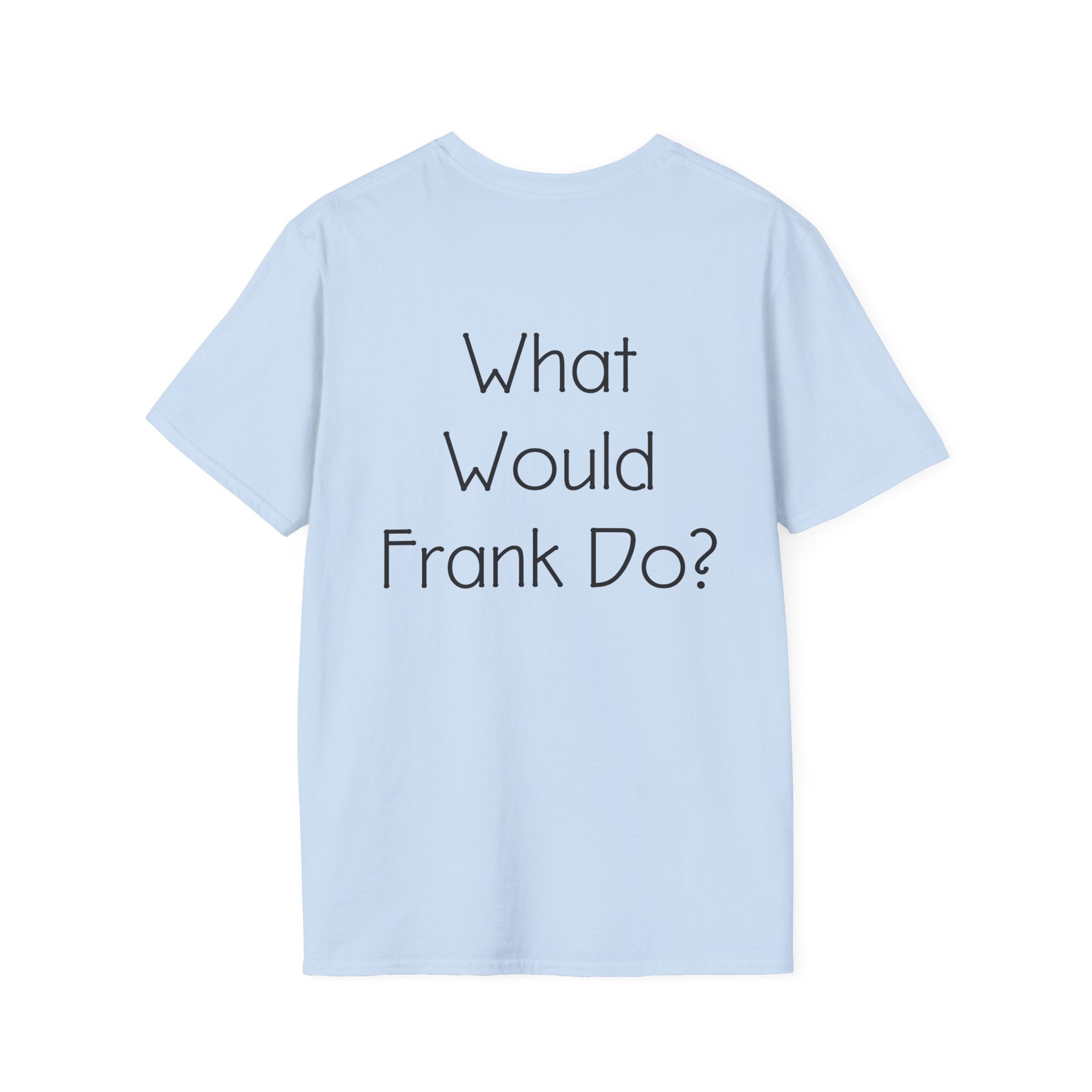 What Would Frank Do? T-Shirt