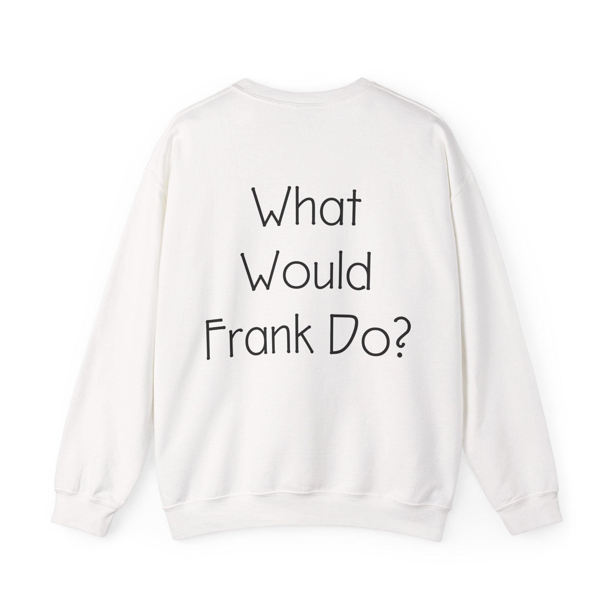 What Would Frank Do? Sweatshirt