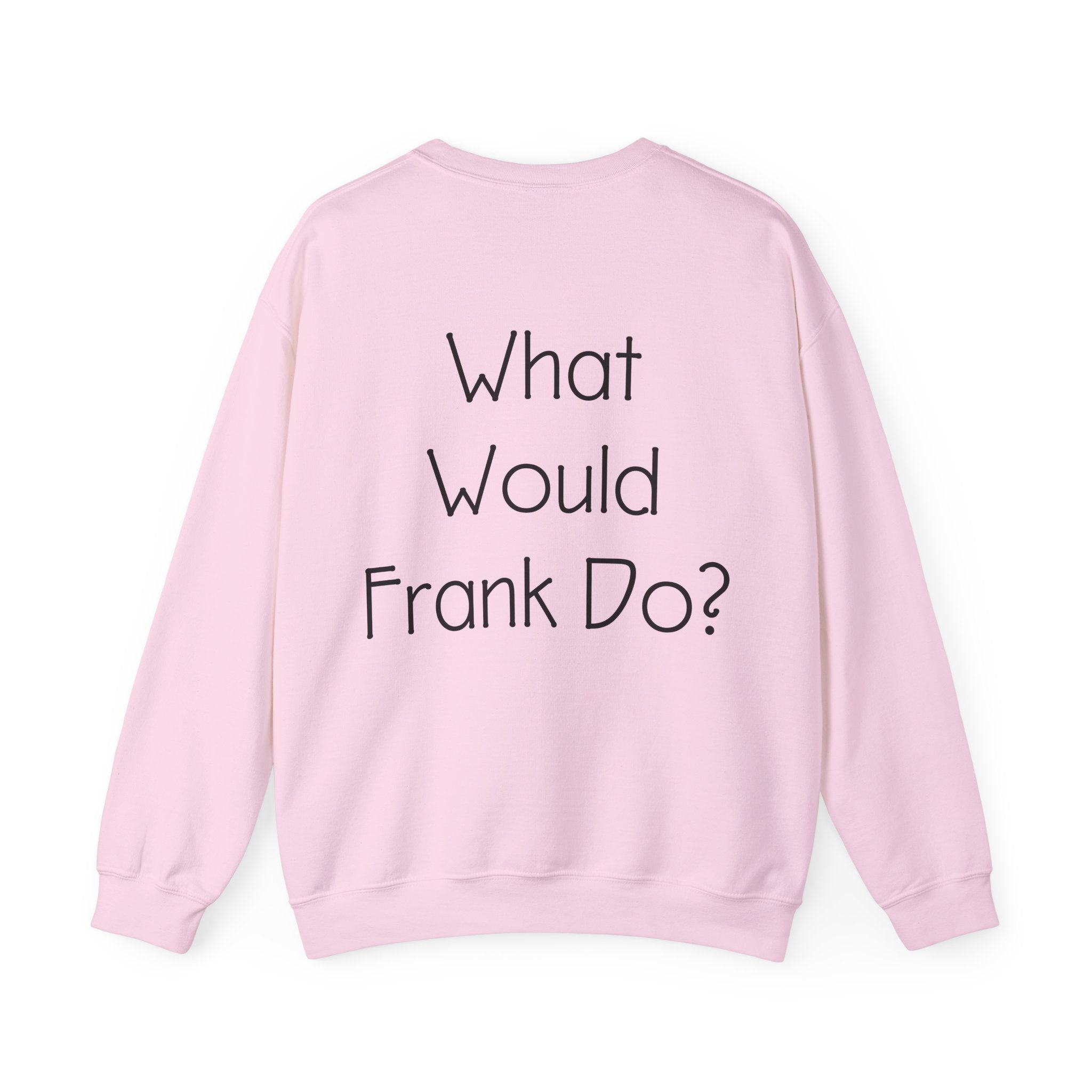 What Would Frank Do? Sweatshirt