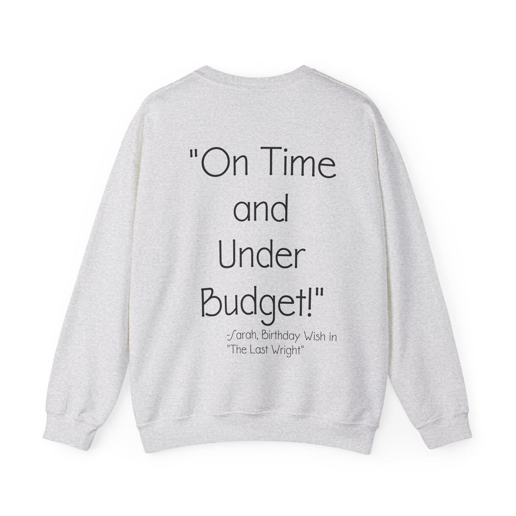 On Time and Under Budget! Sweatshirt