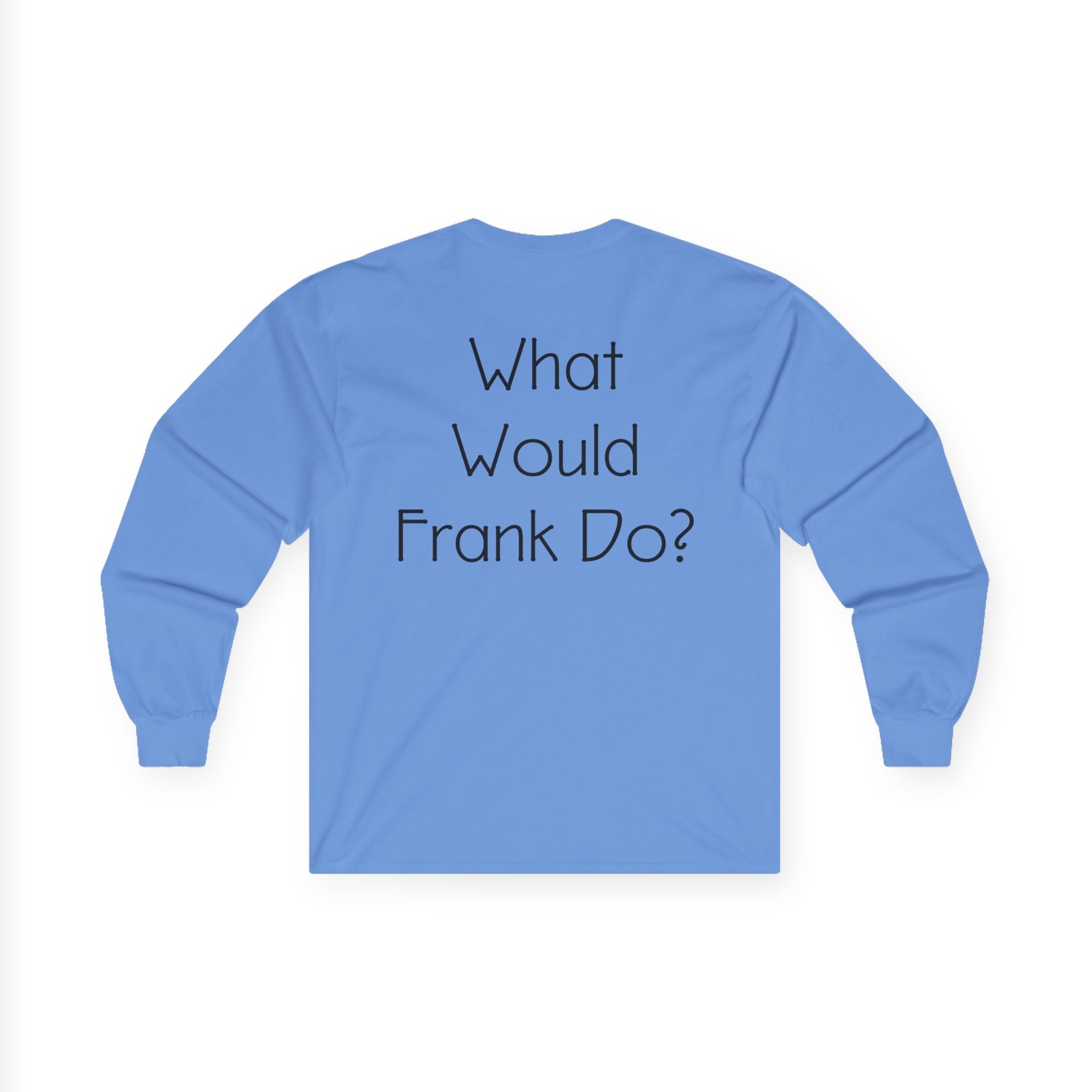 What Would Frank Do? Long Sleeve Tee
