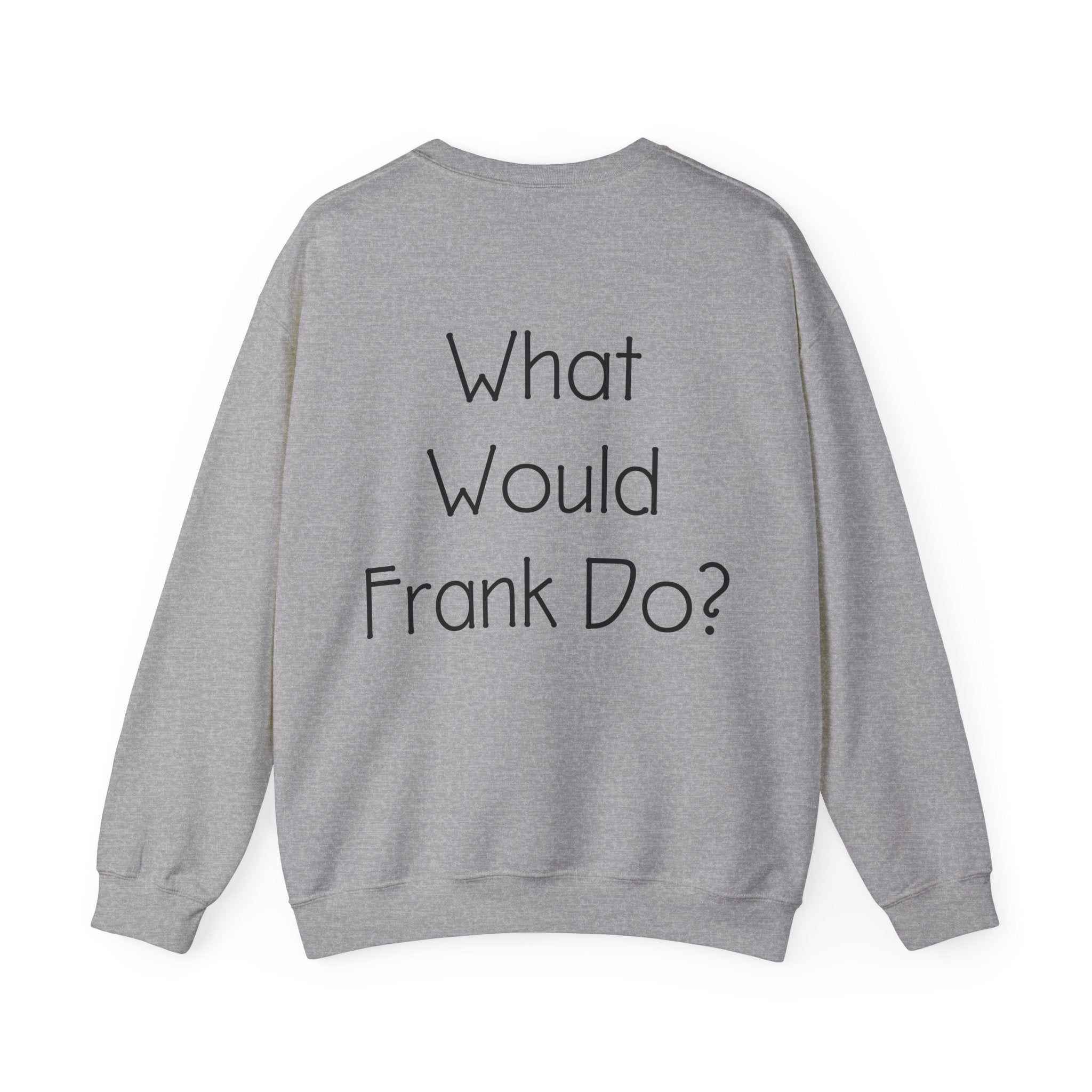 What Would Frank Do? Sweatshirt