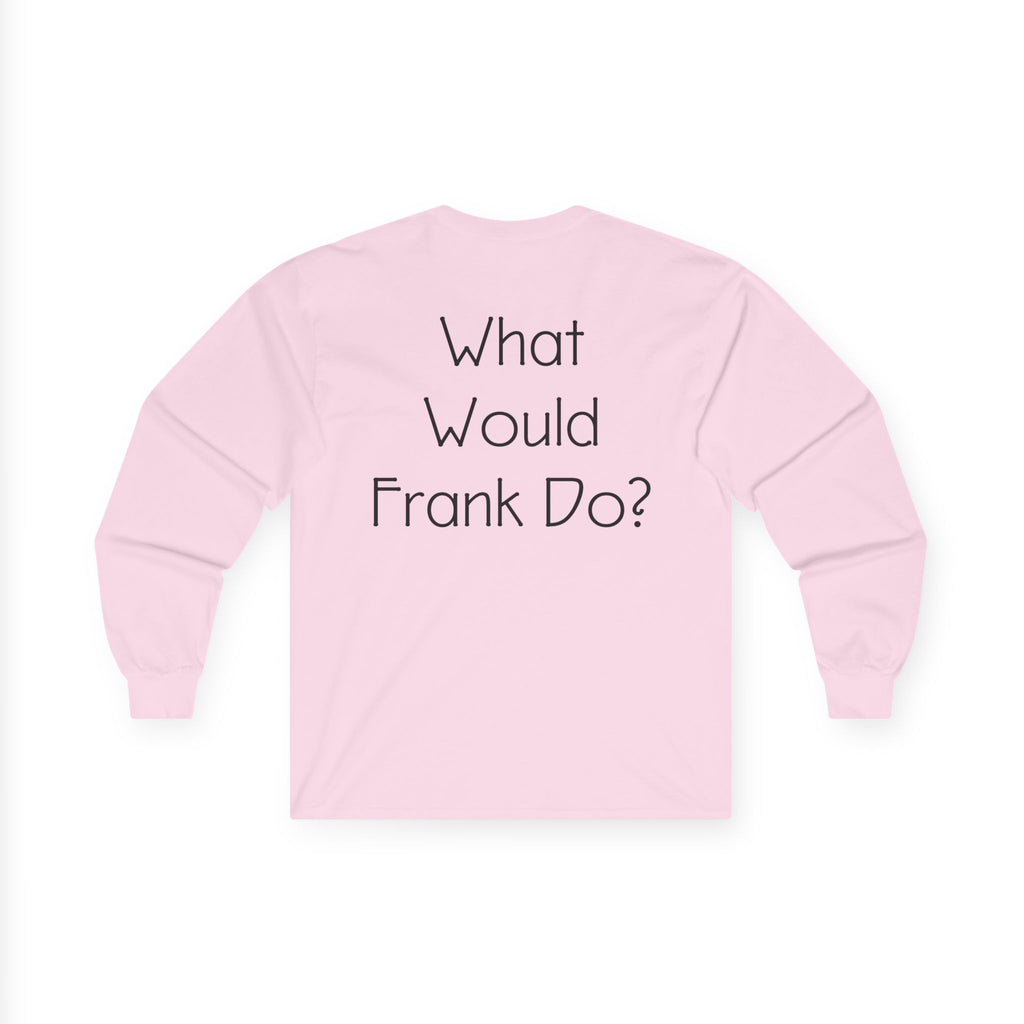 What Would Frank Do? Long Sleeve Tee