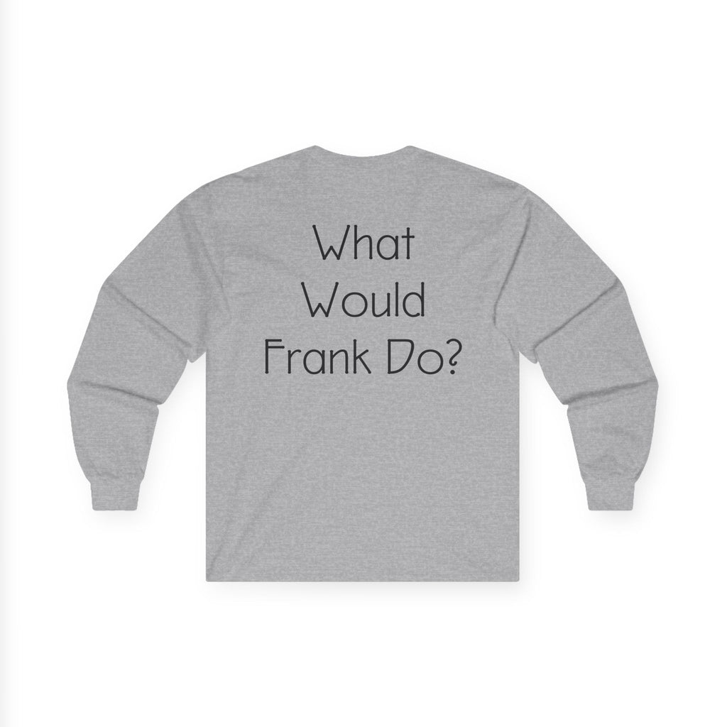 What Would Frank Do? Long Sleeve Tee