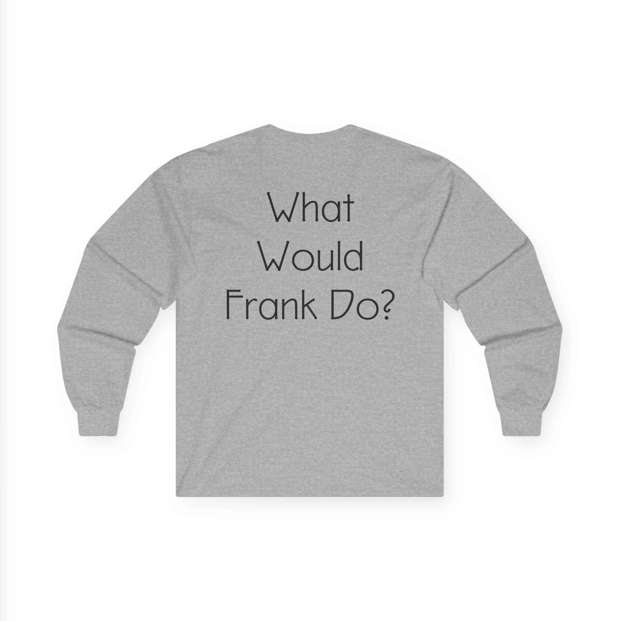 What Would Frank Do? Long Sleeve Tee