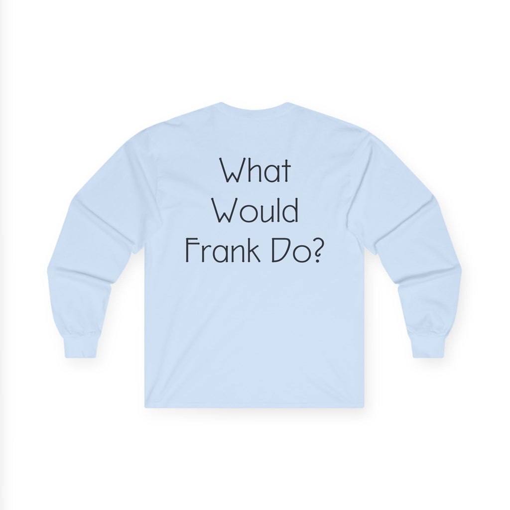 What Would Frank Do? Long Sleeve Tee