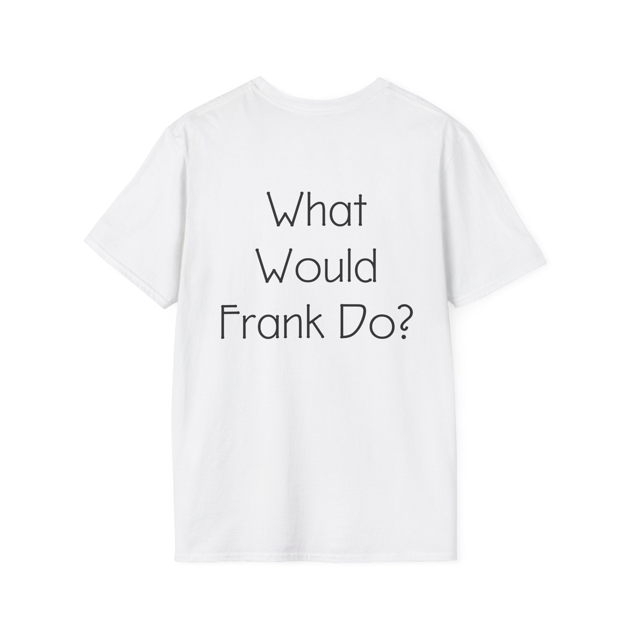 What Would Frank Do? T-Shirt