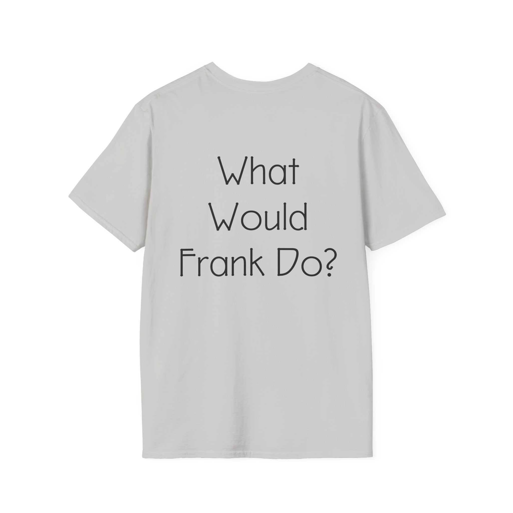What Would Frank Do? T-Shirt