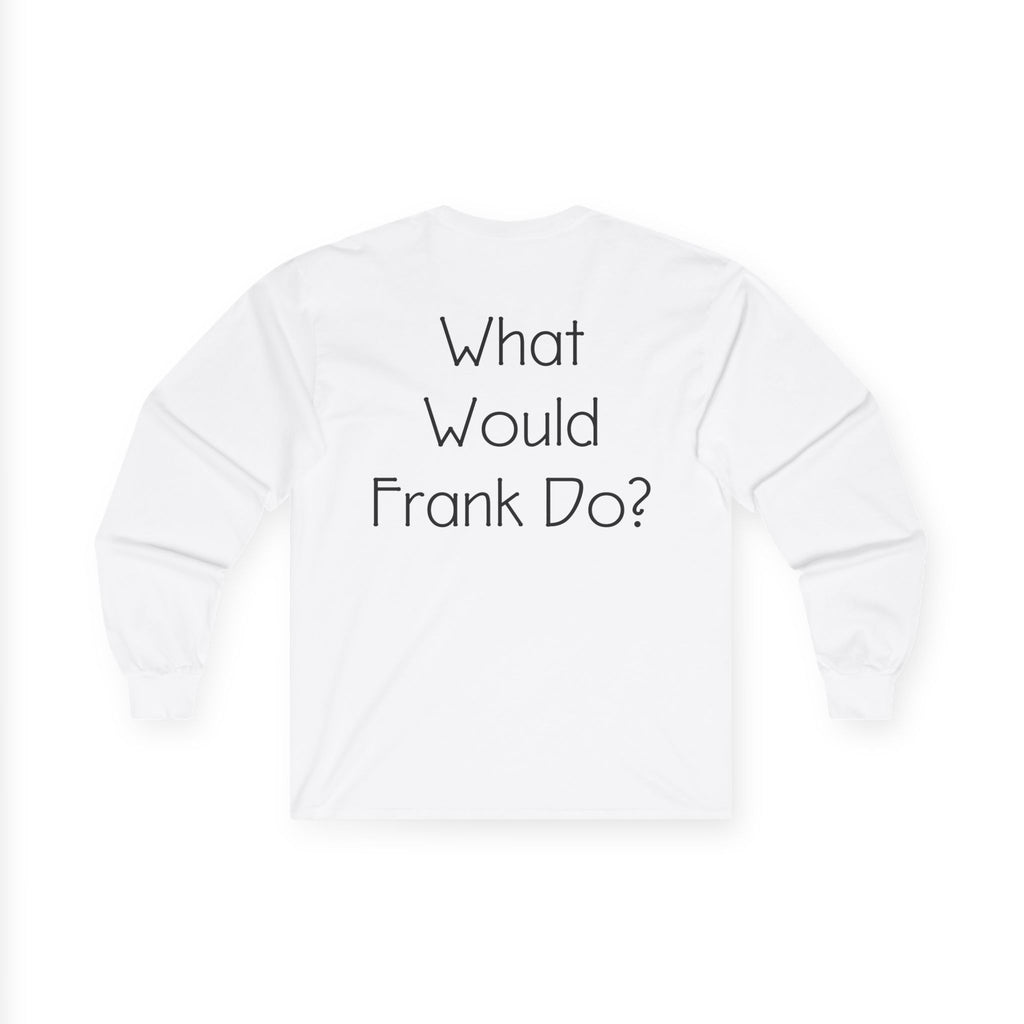 What Would Frank Do? Long Sleeve Tee