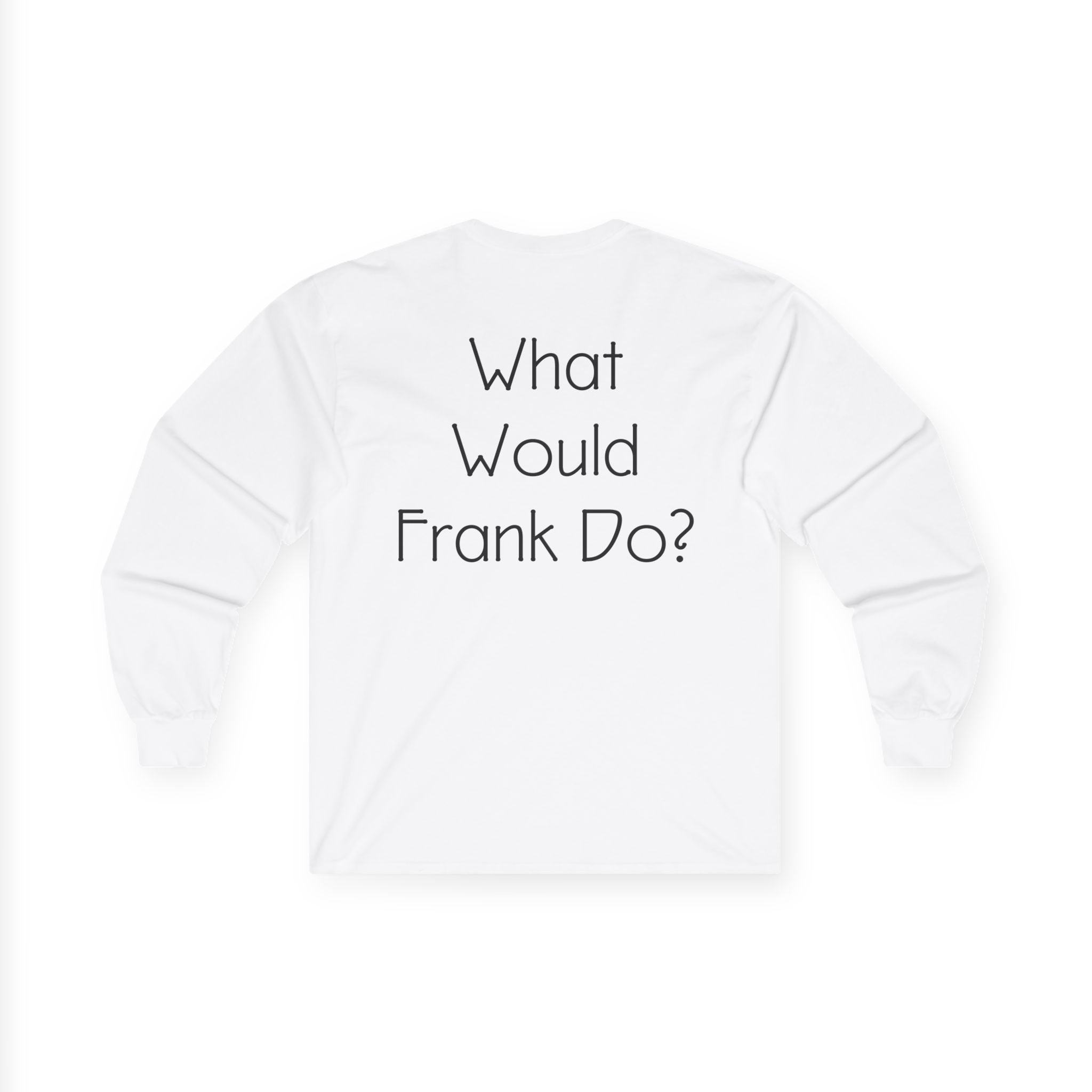 What Would Frank Do? Long Sleeve Tee