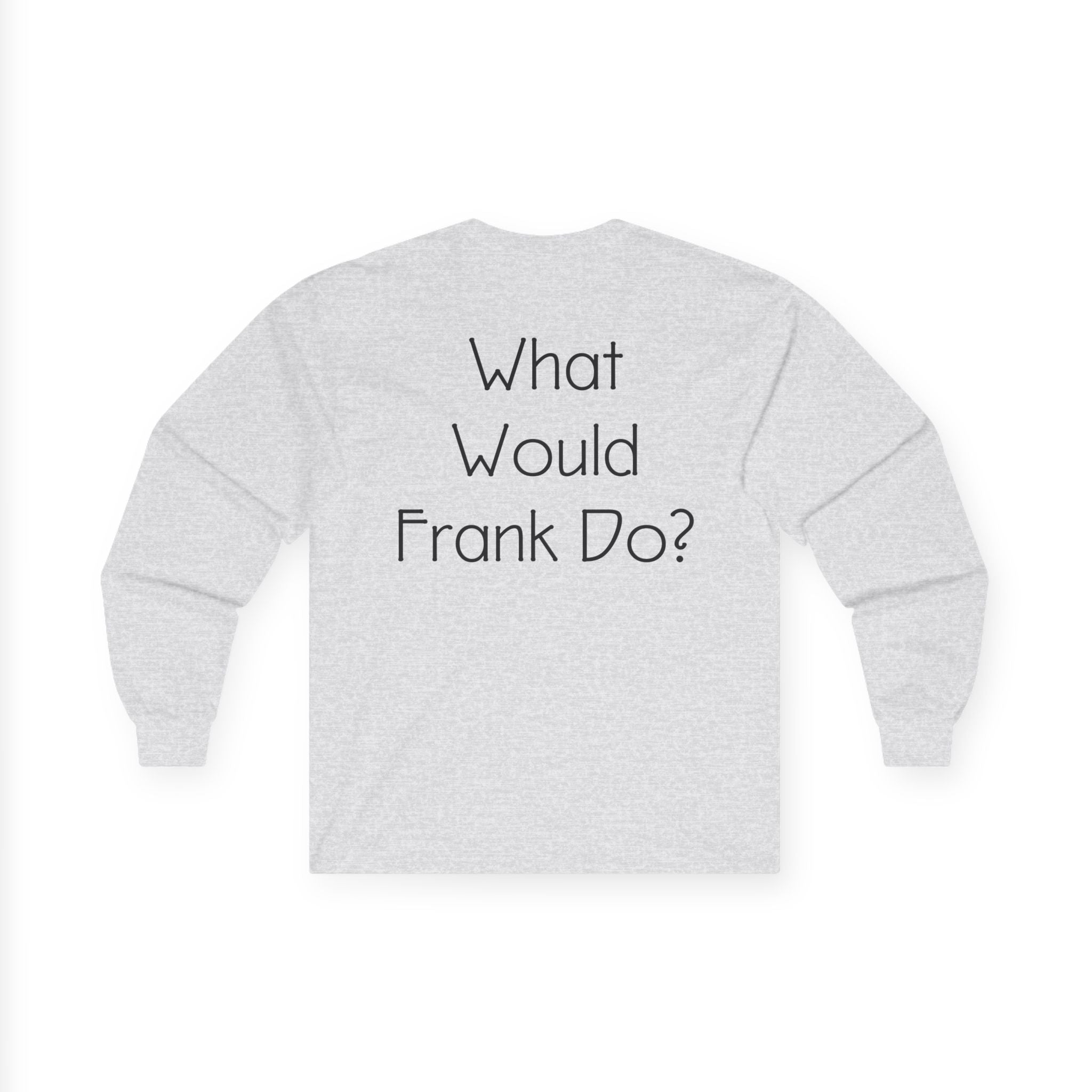 What Would Frank Do? Long Sleeve Tee