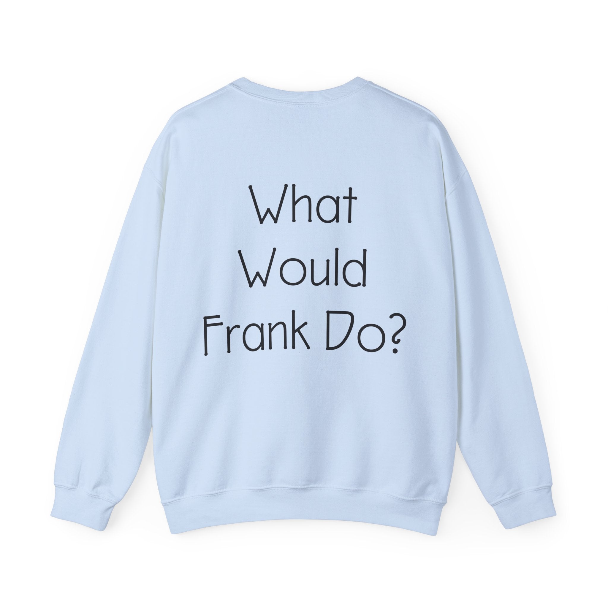What Would Frank Do? Sweatshirt