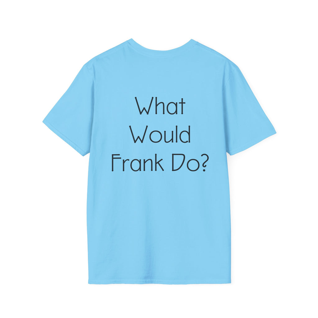 What Would Frank Do? T-Shirt