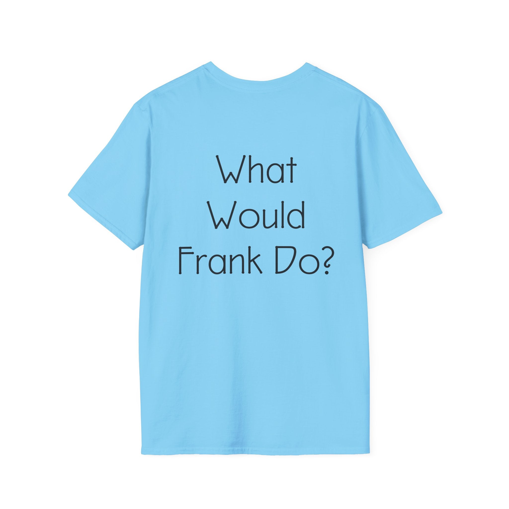 What Would Frank Do? T-Shirt