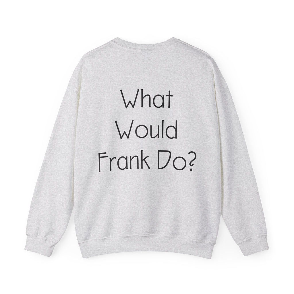 What Would Frank Do? Sweatshirt