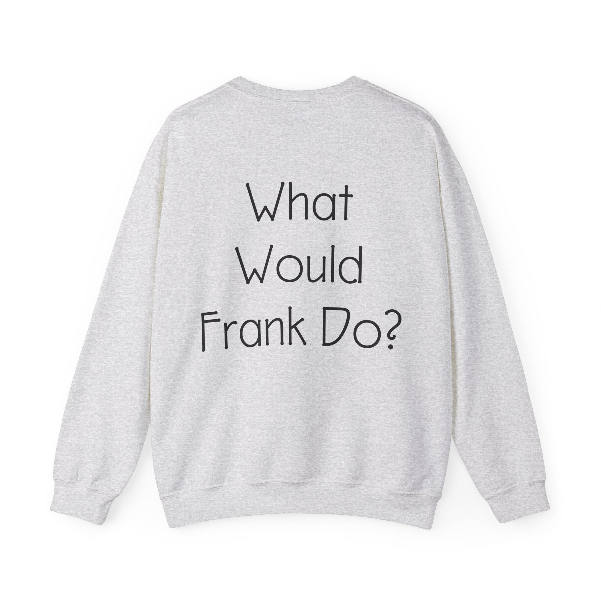 What Would Frank Do? Sweatshirt